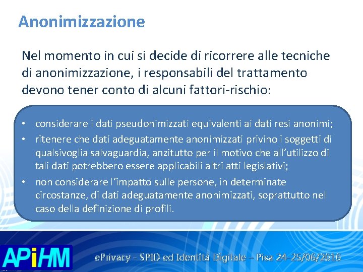 Anonimizzazione Nel momento in cui si decide di ricorrere alle tecniche di anonimizzazione, i