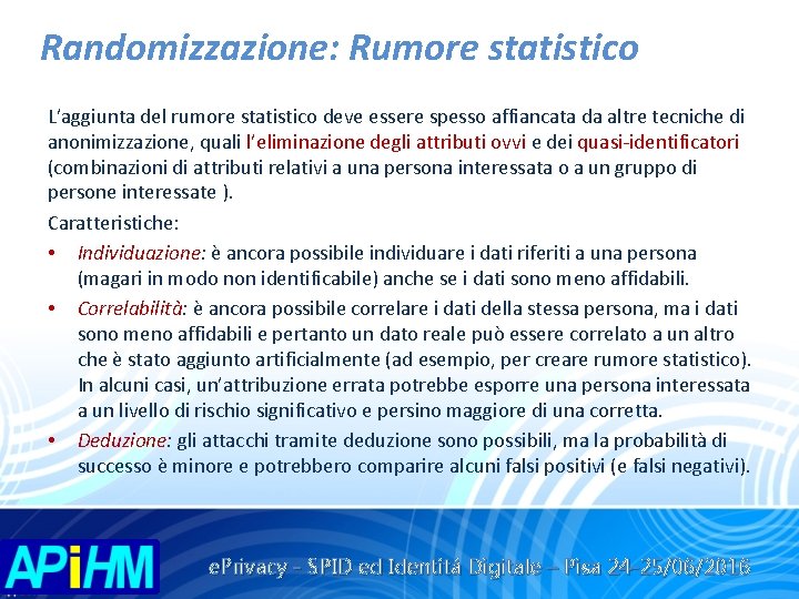 Randomizzazione: Rumore statistico L’aggiunta del rumore statistico deve essere spesso affiancata da altre tecniche