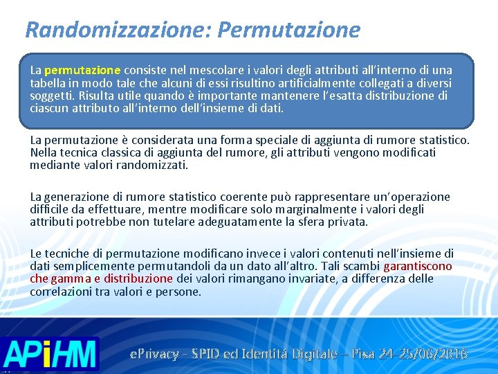 Randomizzazione: Permutazione La permutazione consiste nel mescolare i valori degli attributi all’interno di una