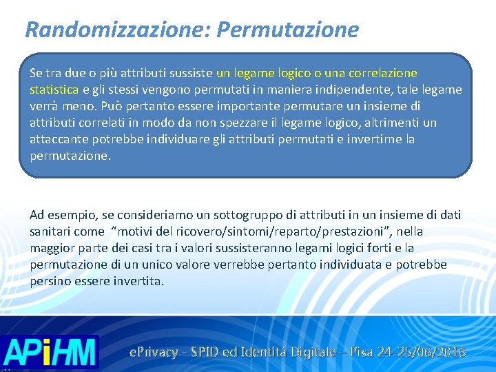 Randomizzazione: Permutazione Se tra due o più attributi sussiste un legame logico o una