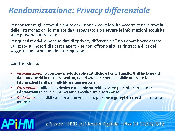 Randomizzazione: Privacy differenziale Per contenere gli attacchi tramite deduzione e correlabilità occorre tenere traccia