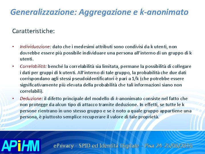 Generalizzazione: Aggregazione e k-anonimato Caratteristiche: • • • Individuazione: dato che i medesimi attributi