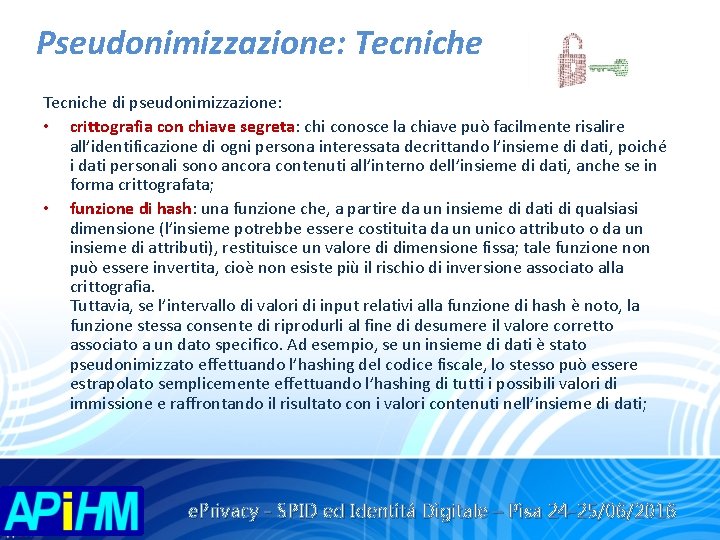 Pseudonimizzazione: Tecniche di pseudonimizzazione: • crittografia con chiave segreta: chi conosce la chiave può