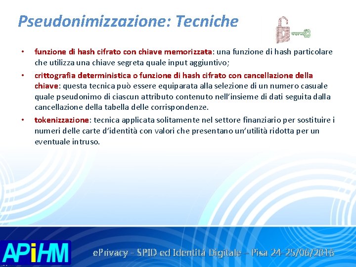 Pseudonimizzazione: Tecniche • • • funzione di hash cifrato con chiave memorizzata: una funzione