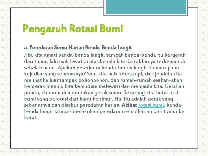 Pengaruh Rotasi Bumi a. Peredaran Semu Harian Benda-Benda Langit Jika kita amati benda-benda langit,