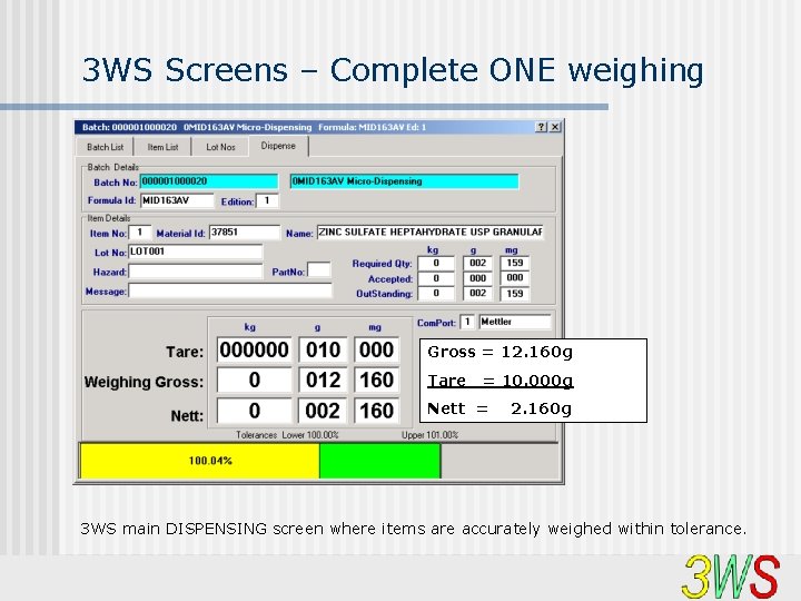 3 WS Screens – Complete ONE weighing Gross = 12. 160 g Tare =