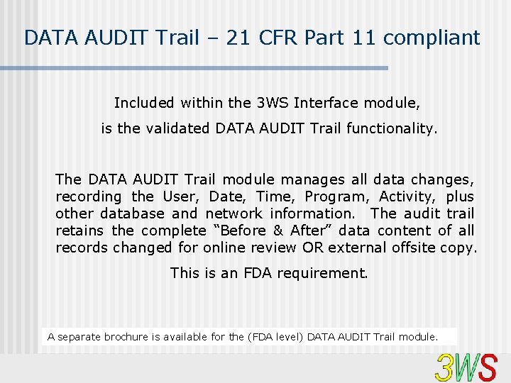 DATA AUDIT Trail – 21 CFR Part 11 compliant Included within the 3 WS