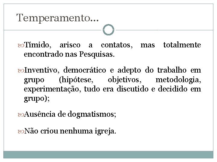 Temperamento. . . Tímido, arisco a contatos, encontrado nas Pesquisas. mas totalmente Inventivo, democrático