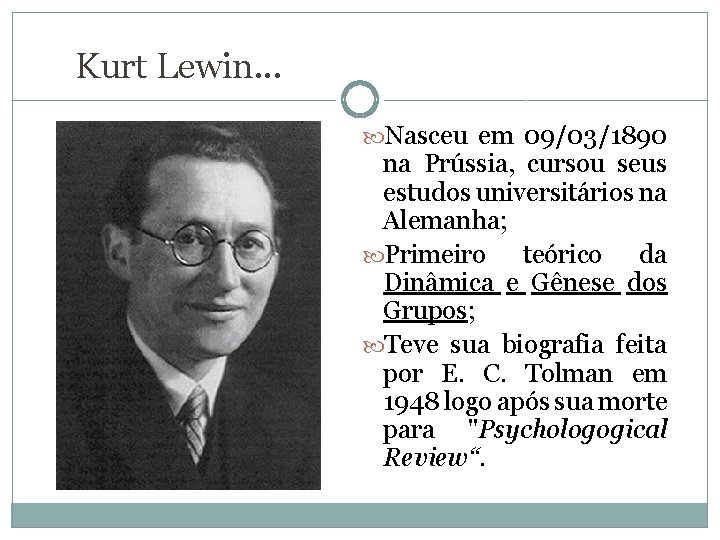 Kurt Lewin. . . Nasceu em 09/03/1890 na Prússia, cursou seus estudos universitários na