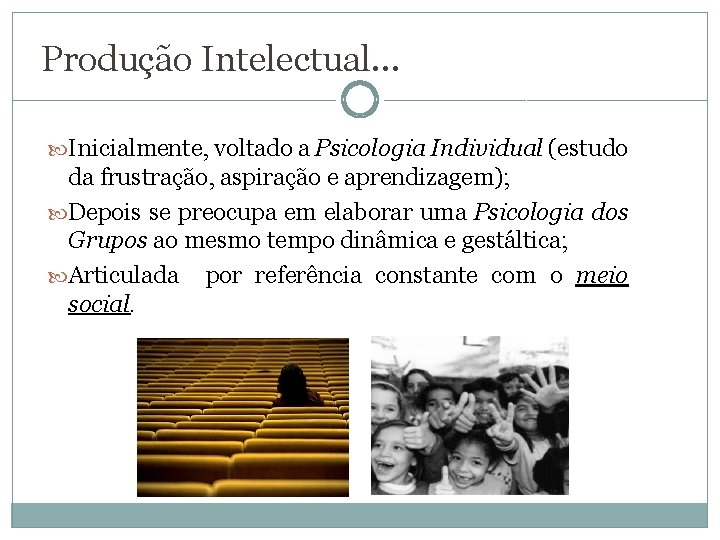 Produção Intelectual. . . Inicialmente, voltado a Psicologia Individual (estudo da frustração, aspiração e