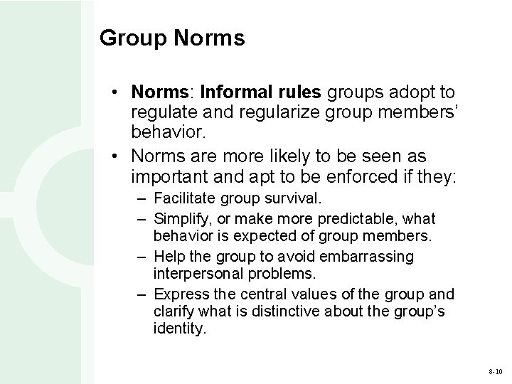 Group Norms • Norms: Informal rules groups adopt to regulate and regularize group members’
