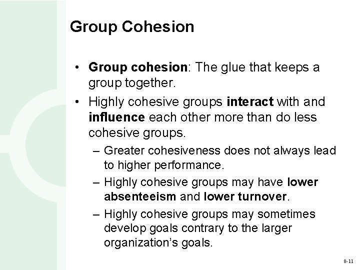 Group Cohesion • Group cohesion: The glue that keeps a group together. • Highly