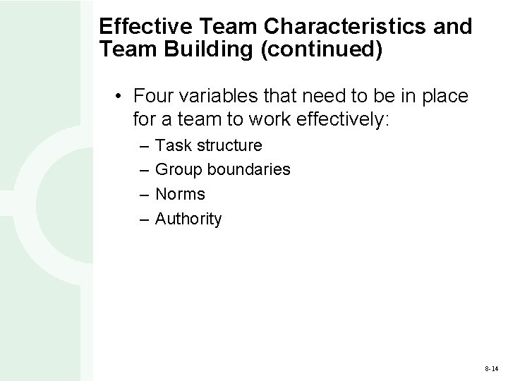 Effective Team Characteristics and Team Building (continued) • Four variables that need to be