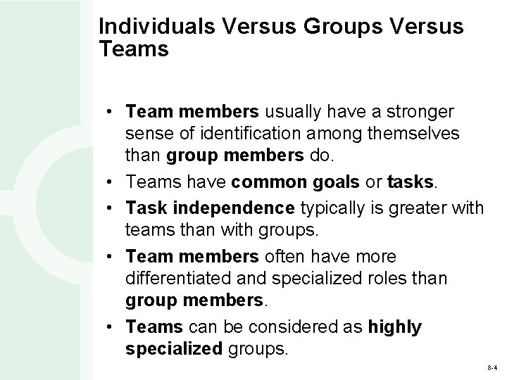 Individuals Versus Groups Versus Teams • Team members usually have a stronger sense of