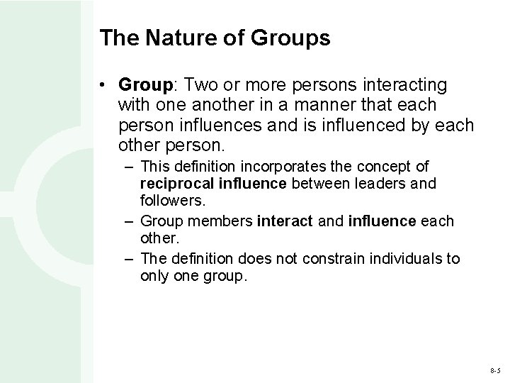 The Nature of Groups • Group: Two or more persons interacting with one another