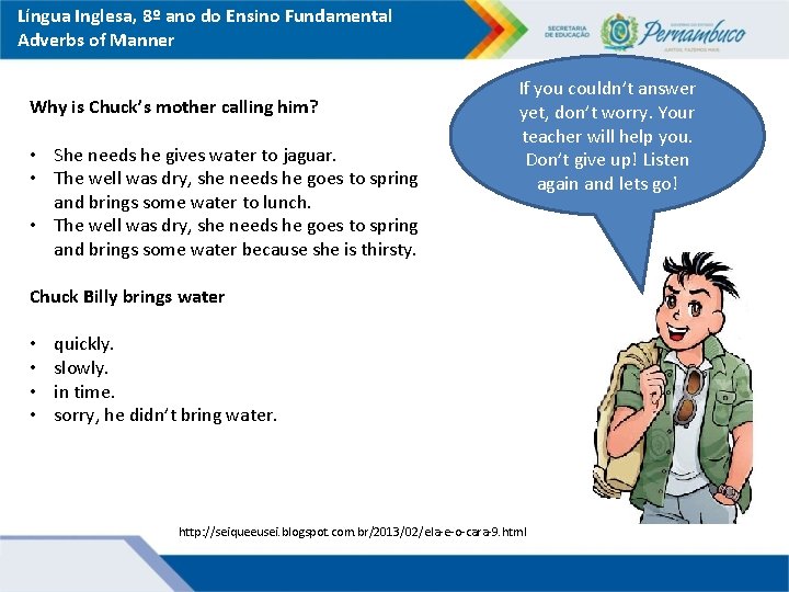 Língua Inglesa, 8º ano do Ensino Fundamental Adverbs of Manner Why is Chuck’s mother