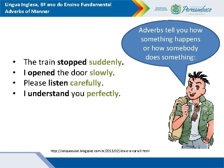 Língua Inglesa, 8º ano do Ensino Fundamental Adverbs of Manner • • The train