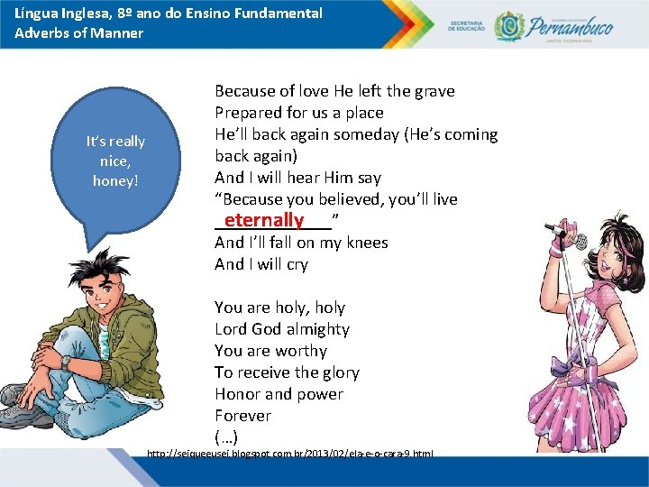 Língua Inglesa, 8º ano do Ensino Fundamental Adverbs of Manner It’s really nice, honey!