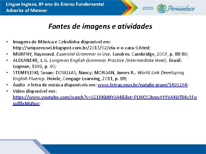 Língua Inglesa, 8º ano do Ensino Fundamental Adverbs of Manner Fontes de imagens e