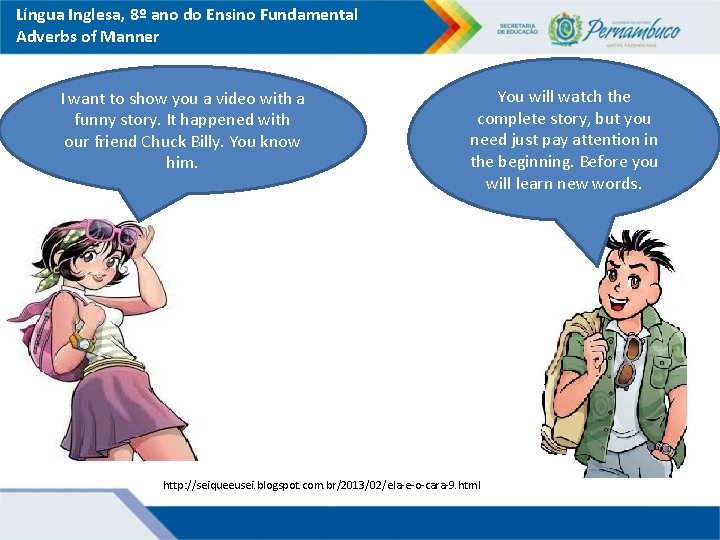Língua Inglesa, 8º ano do Ensino Fundamental Adverbs of Manner I want to show