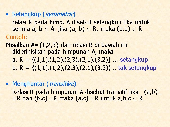  • Setangkup (symmetric) relasi R pada himp. A disebut setangkup jika untuk semua