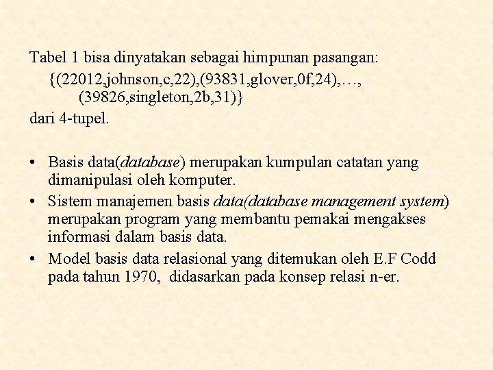 Tabel 1 bisa dinyatakan sebagai himpunan pasangan: {(22012, johnson, c, 22), (93831, glover, 0