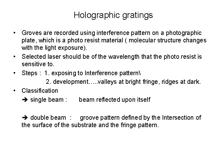 Holographic gratings • Groves are recorded using interference pattern on a photographic plate, which