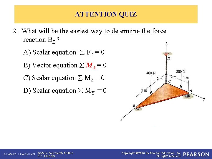 ATTENTION QUIZ 2. What will be the easiest way to determine the force reaction