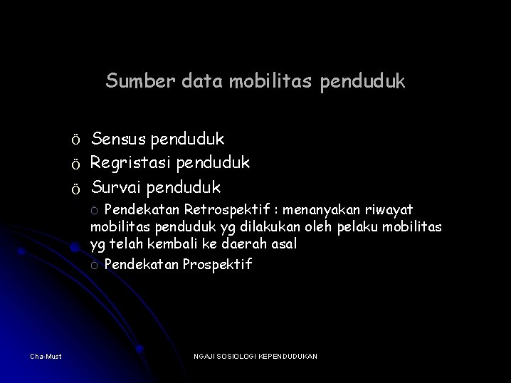 Sumber data mobilitas penduduk Ö Ö Ö Sensus penduduk Regristasi penduduk Survai penduduk Pendekatan