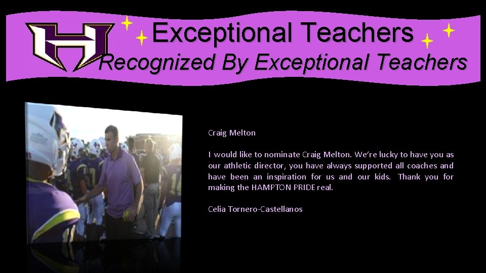 . Exceptional Teachers Recognized By Exceptional Teachers Craig Melton I would like to nominate