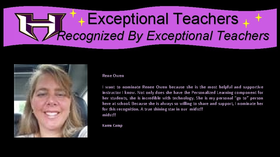 . Exceptional Teachers Recognized By Exceptional Teachers Rene Owen I want to nominate Renee