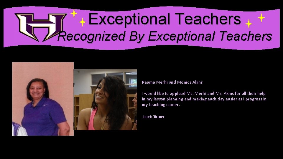 . Exceptional Teachers Recognized By Exceptional Teachers Reama Merhi and Monica Akins I would