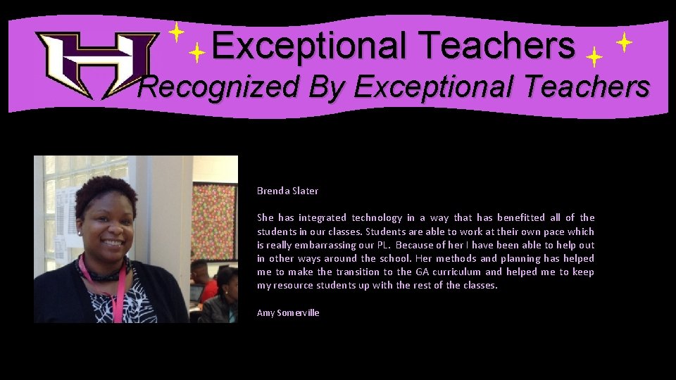 . Exceptional Teachers Recognized By Exceptional Teachers Brenda Slater She has integrated technology in