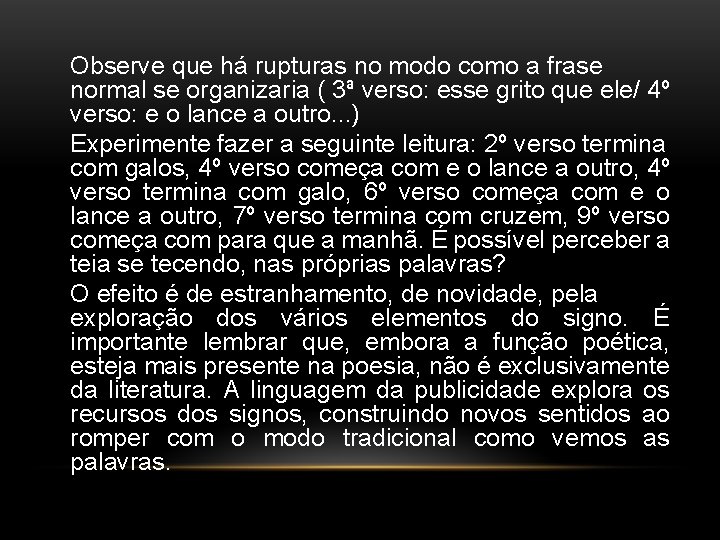 Observe que há rupturas no modo como a frase normal se organizaria ( 3ª