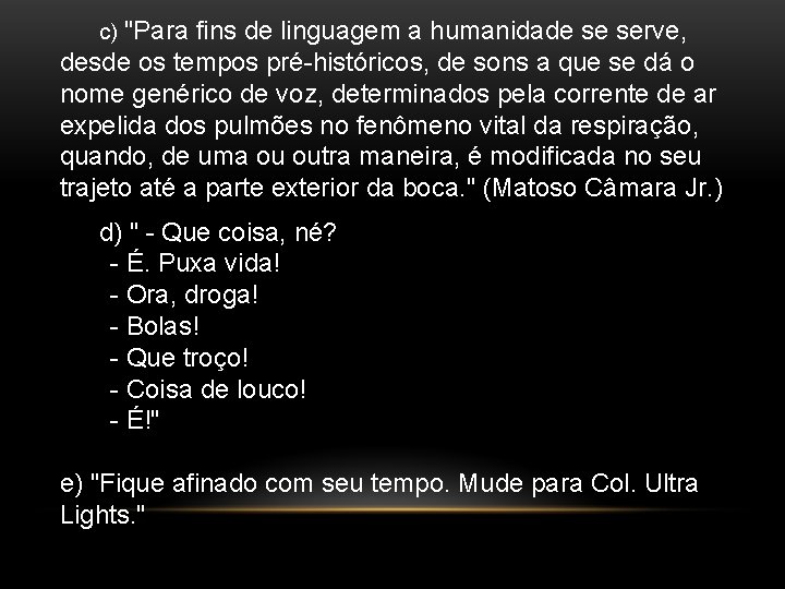 c) "Para fins de linguagem a humanidade se serve, desde os tempos pré-históricos, de