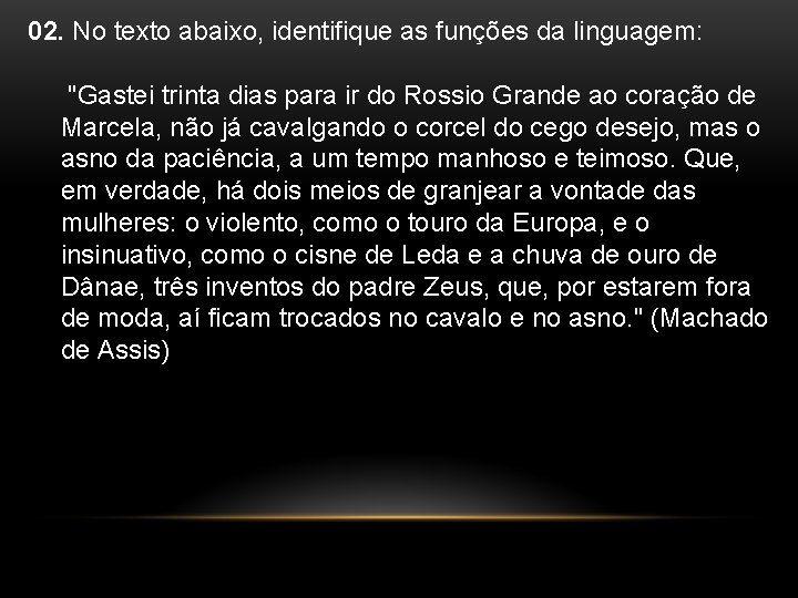  02. No texto abaixo, identifique as funções da linguagem: "Gastei trinta dias para