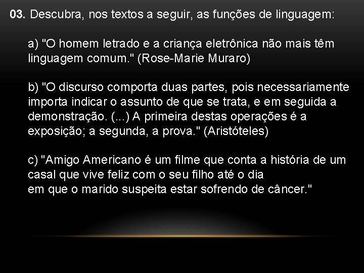 03. Descubra, nos textos a seguir, as funções de linguagem: a) "O homem letrado