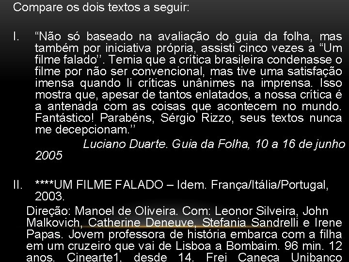 Compare os dois textos a seguir: I. “Não só baseado na avaliação do guia