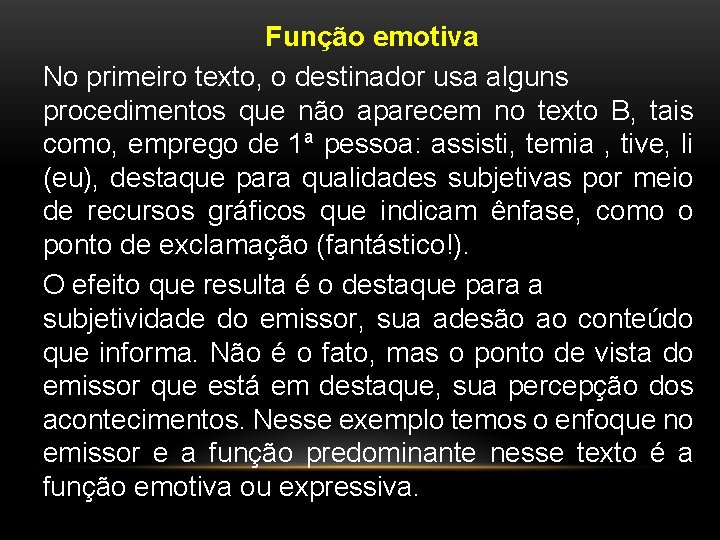 Função emotiva No primeiro texto, o destinador usa alguns procedimentos que não aparecem no