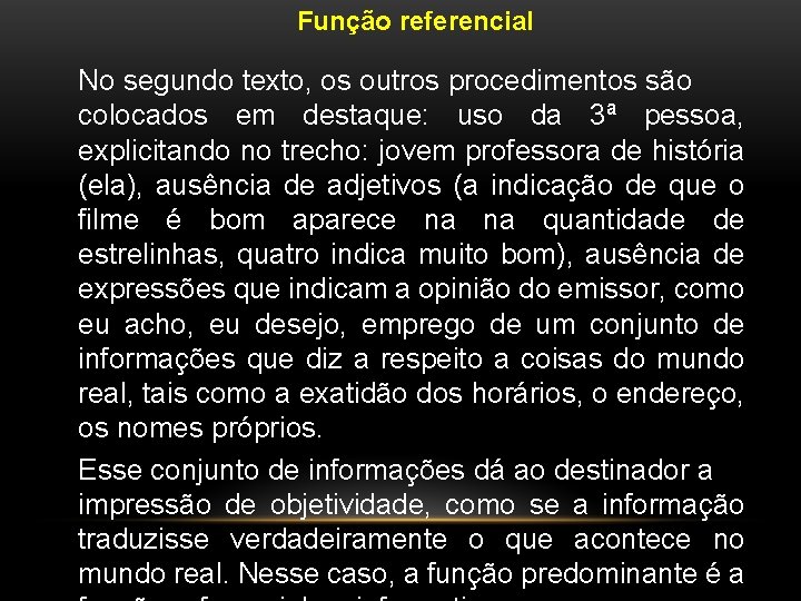 Função referencial No segundo texto, os outros procedimentos são colocados em destaque: uso da