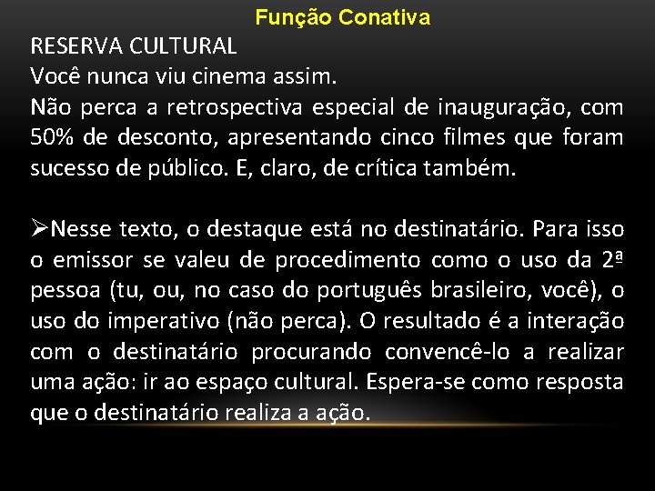 Função Conativa RESERVA CULTURAL Você nunca viu cinema assim. Não perca a retrospectiva especial