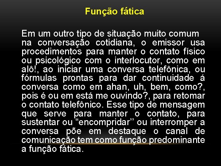 Função fática Em um outro tipo de situação muito comum na conversação cotidiana, o