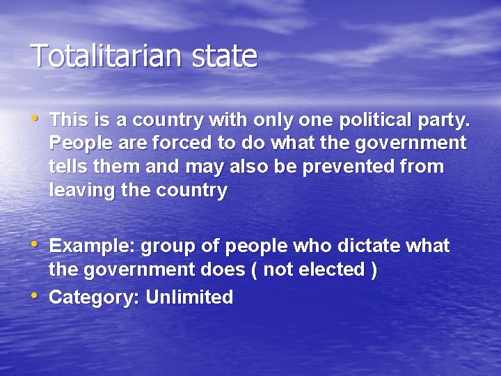 Totalitarian state • This is a country with only one political party. People are