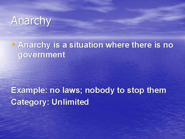 Anarchy • Anarchy is a situation where there is no government Example: no laws;