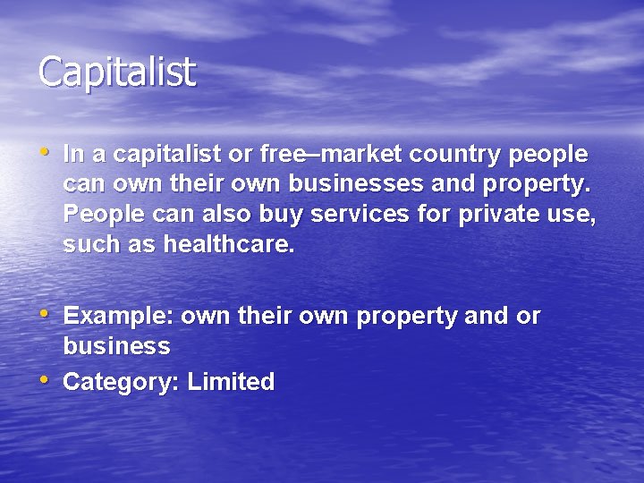 Capitalist • In a capitalist or free–market country people can own their own businesses
