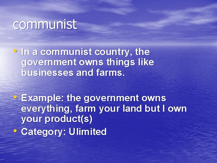 communist • In a communist country, the government owns things like businesses and farms.