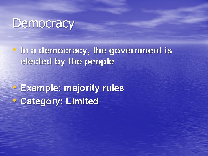 Democracy • In a democracy, the government is elected by the people • Example: