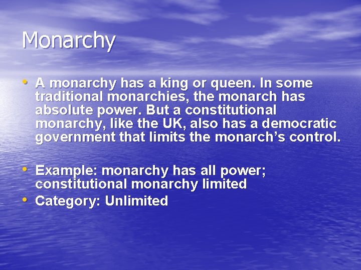 Monarchy • A monarchy has a king or queen. In some traditional monarchies, the