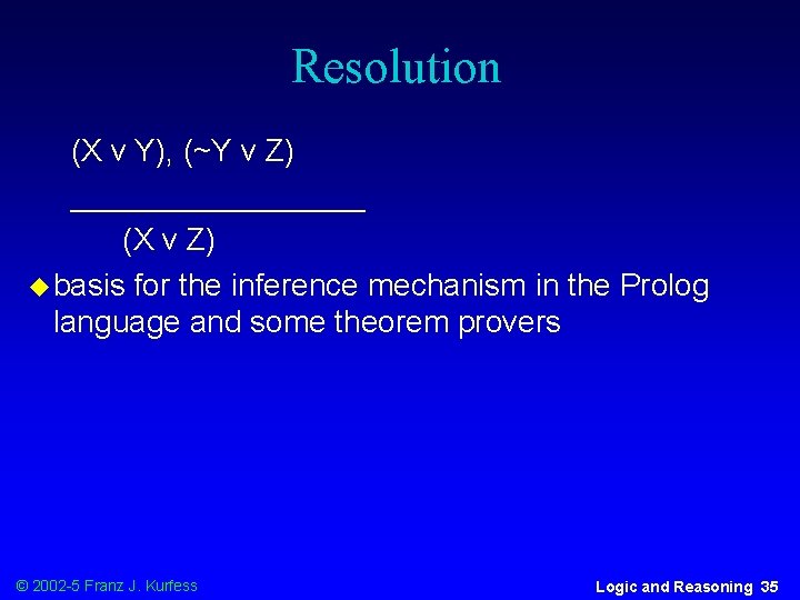 Resolution (X v Y), (~Y v Z) _________ (X v Z) u basis for