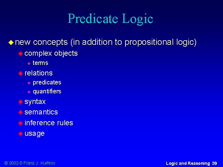 Predicate Logic u new concepts (in addition to propositional logic) u complex v objects